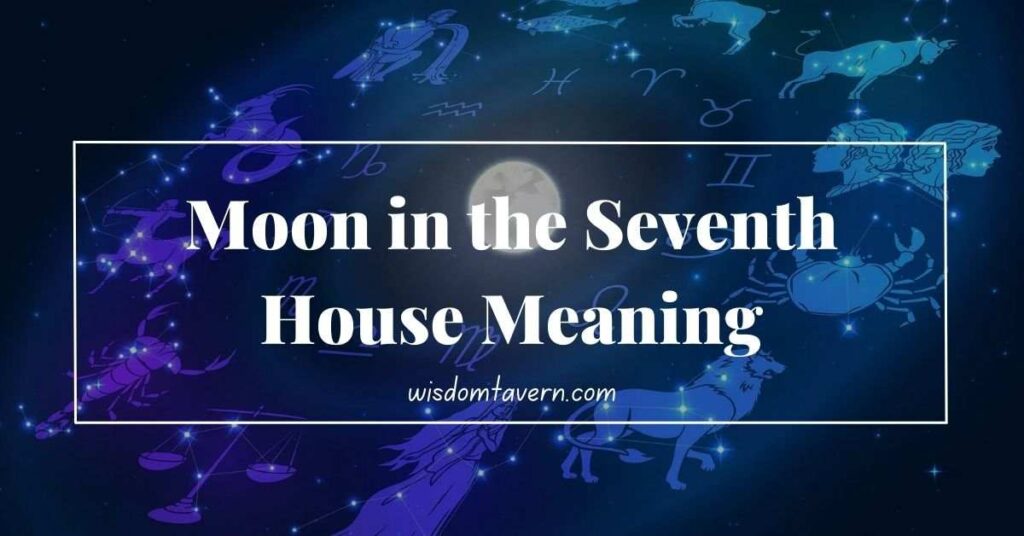 Moon in the Seventh House of Astrology (Explained) - Wisdom Tavern