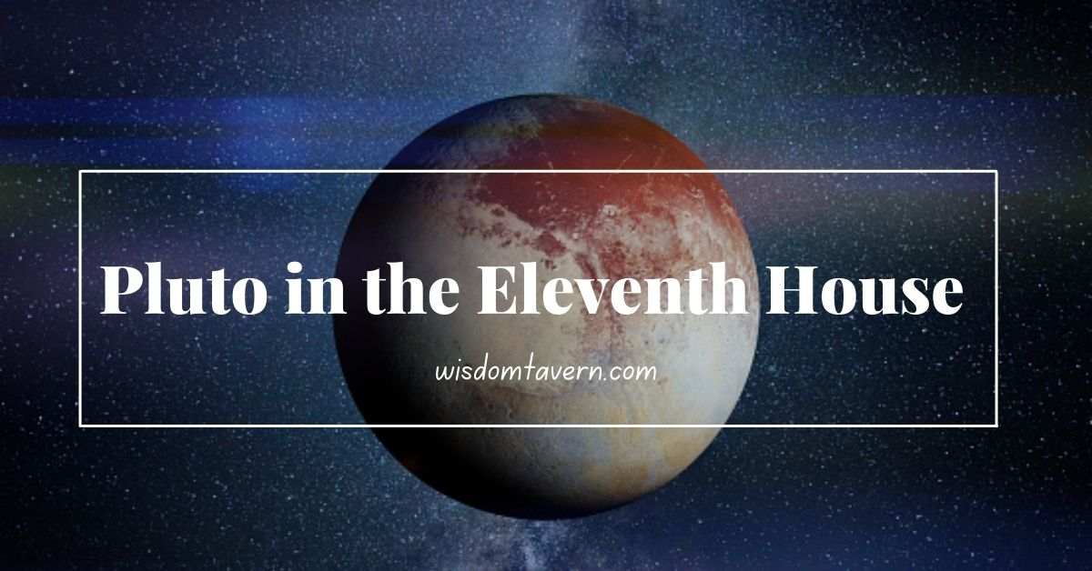 Pluto in the Eleventh House Astrology