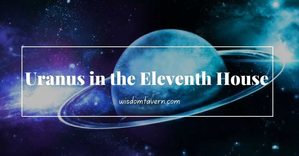 Uranus in the Eleventh House Astrology
