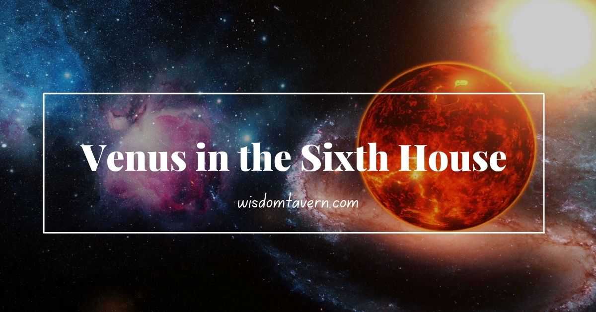 Venus in the Sixth House Astrology